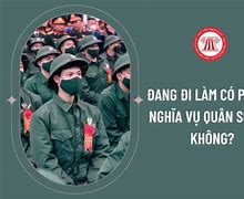 Đang Đi Làm Có Phải Đi Nghĩa Vụ Không